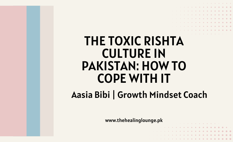 The Toxic Rishta Culture in Pakistan: How to Cope with it